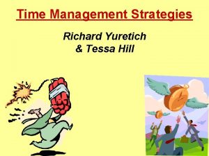 Time Management Strategies Richard Yuretich Tessa Hill Dealing