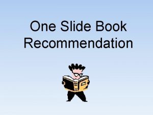 One Slide Book Recommendation One Slide Book Recommendation