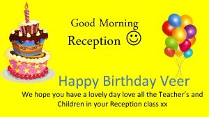 Good Morning Reception Happy Birthday Veer We hope