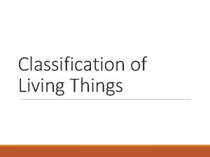 Classification of Living Things What is classification Classification