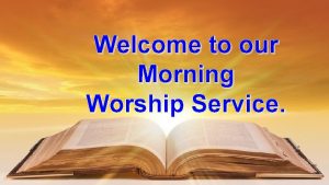 Welcome to our Morning Worship Service Opening Prayer