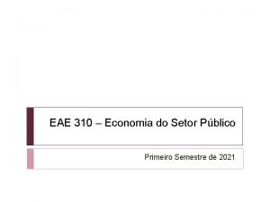 EAE 310 Economia do Setor Pblico Primeiro Semestre