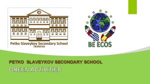 PETKO SLAVEYKOV SECONDARY SCHOOL GREEN ACTIVITIES Tryavna Renovating