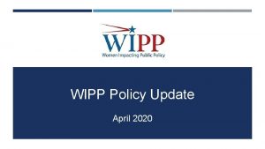 WIPP Policy Update April 2020 WIPP Advocacy Team