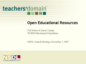 Open Educational Resources Ted Sicker Karen Cariani WGBH