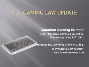 U S GAMING LAW UPDATE Canadian Gaming Summit