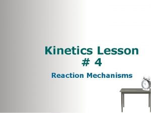 Kinetics Lesson 4 Reaction Mechanisms Reaction Mechanism Most