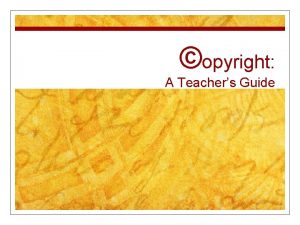 opyright A Teachers Guide What Is opyright n