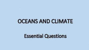 OCEANS AND CLIMATE Essential Questions LEARNING OBJECTIVES SC