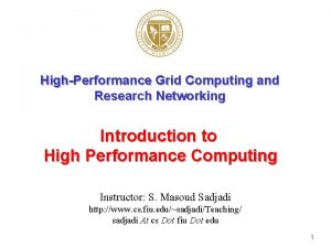 HighPerformance Grid Computing and Research Networking Introduction to