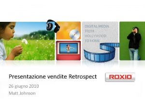 Presentazione vendite Retrospect 26 giugno 2010 Matt Johnson