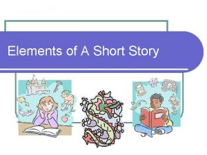 Elements of A Short Story Setting The setting