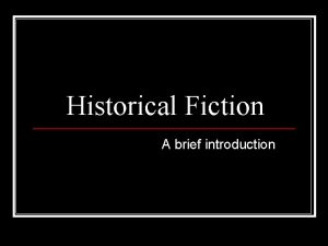Historical Fiction A brief introduction Historical Fiction Described