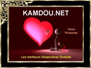 KAMDOU NET Vous Prsente Les meilleurs Diaporamas Gratuits