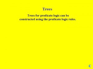 Trees for predicate logic can be constructed using