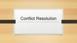 Conflict Resolution Responding to Conflict Conflict Resolution the