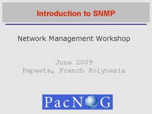 Introduction to SNMP Network Management Workshop June 2009
