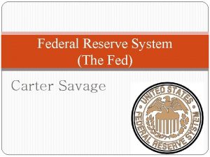 Federal Reserve System The Fed Carter Savage History