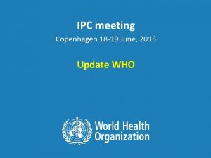 IPC meeting Copenhagen 18 19 June 2015 Update