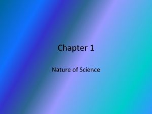 Chapter 1 Nature of Science Nature of Science