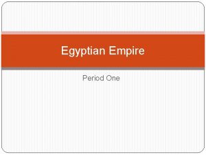 Egyptian Empire Period One Timeline Egyptian Empire Egyptian