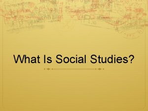 What Is Social Studies 8 STRANDS OF SOCIAL