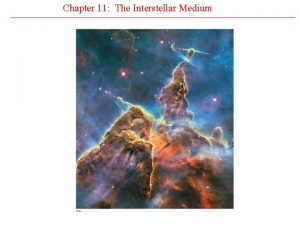 Chapter 11 The Interstellar Medium Chapter 11 The