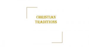 Christian traditions Christian traditions practises and beliefs associated