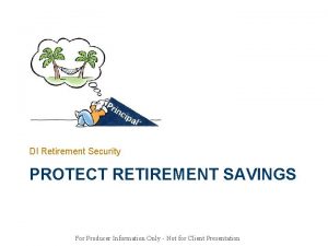 DI Retirement Security PROTECT RETIREMENT SAVINGS For Producer