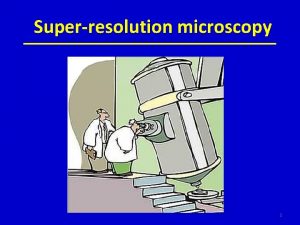 Superresolution microscopy 1 Understanding Light Microscopy Diffraction light
