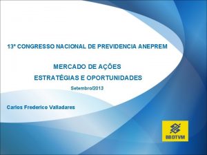 13 CONGRESSO NACIONAL DE PREVIDENCIA ANEPREM MERCADO DE