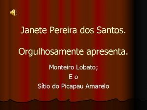 Janete Pereira dos Santos Orgulhosamente apresenta Monteiro Lobato
