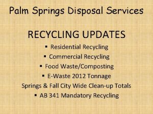 Palm Springs Disposal Services RECYCLING UPDATES Residential Recycling