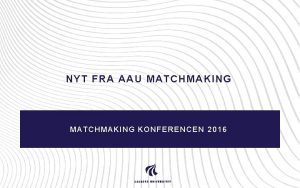 NYT FRA AAU MATCHMAKING KONFERENCEN 2016 Projektbrs 16