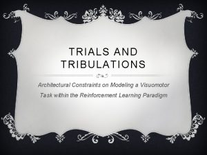 TRIALS AND TRIBULATIONS Architectural Constraints on Modeling a