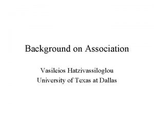 Background on Association Vasileios Hatzivassiloglou University of Texas