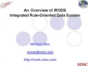 An Overview of i RODS Integrated RuleOriented Data