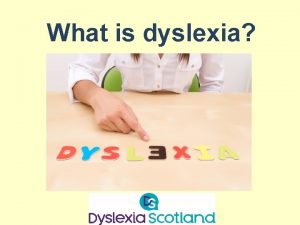 What is dyslexia Dyslexia is very common Ranges