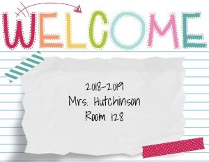 2018 2019 Mrs Hutchinson Room 128 Together we