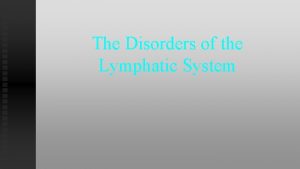 The Disorders of the Lymphatic System Disorders of