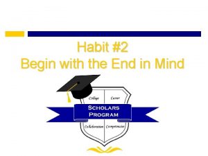 Habit 2 Begin with the End in Mind