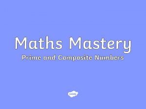 Maths Mastery Prime and Composite Numbers Prime Numbers