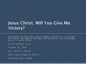 Jesus Christ Will You Give Me Victory Now