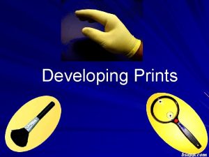 Developing Prints bsapp com Fingerprints Visible prints are