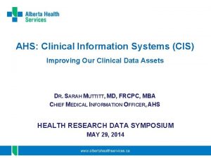 AHS Clinical Information Systems CIS Improving Our Clinical
