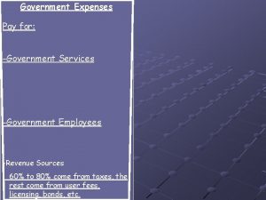 Government Expenses Pay for Government Services Government Employees