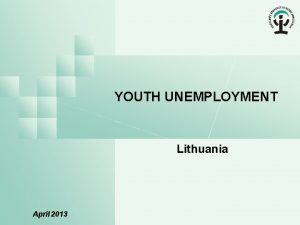 YOUTH UNEMPLOYMENT Lithuania April 2013 TERITORIAL YOUTH UNEMPLOYMENT