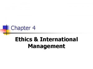 Chapter 4 Ethics International Management Ethics International Management