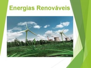 Energias Renovveis O que so energias renovveis Energias