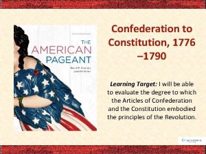 Confederation to Constitution 1776 1790 Learning Target I